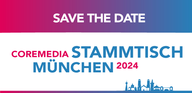 2. CoreMedia Stammtisch München 2024 - SAVE THE DATE